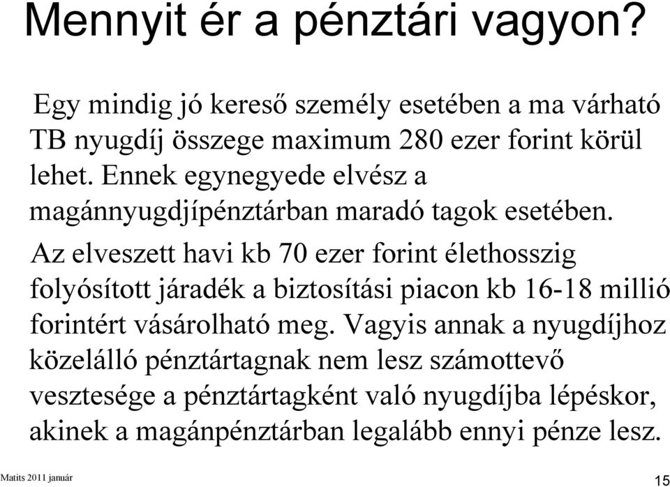 Ennek egynegyede elvész a magánnyugdjípénztárban maradó tagok esetében.