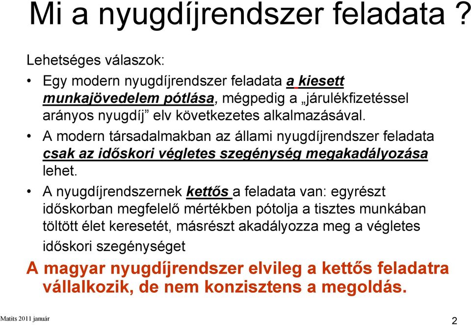 következetes alkalmazásával. A modern társadalmakban az állami nyugdíjrendszer feladata csak az időskori végletes szegénység megakadályozása lehet.