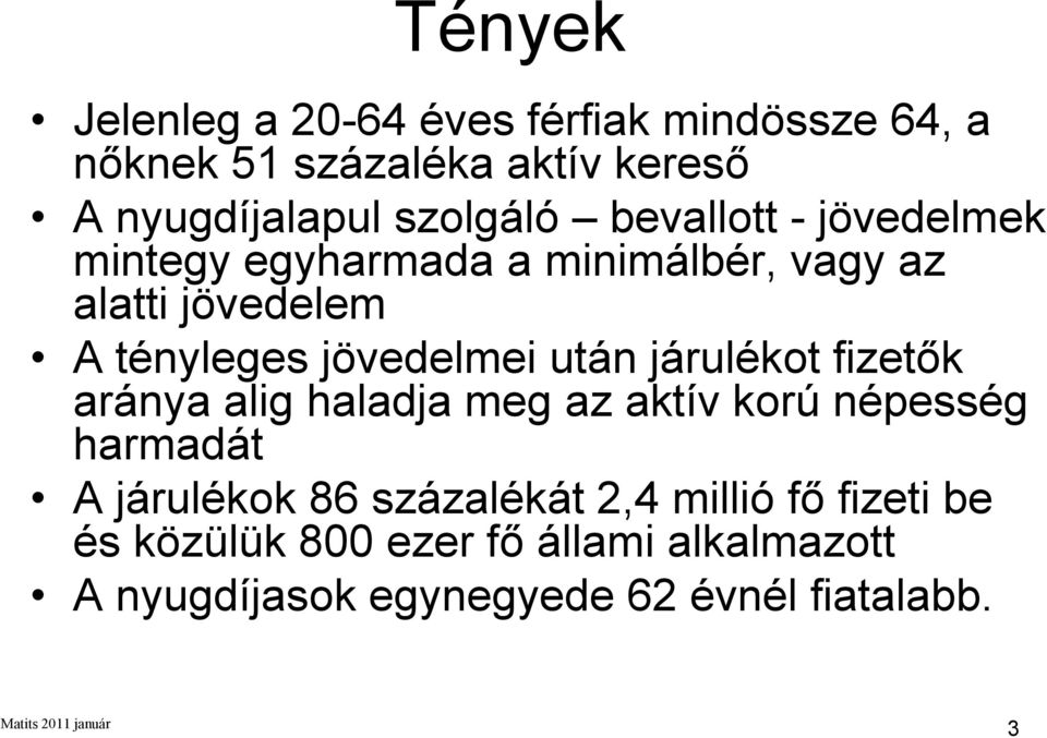 jövedelmei után járulékot fizetők aránya alig haladja meg az aktív korú népesség harmadát A járulékok 86