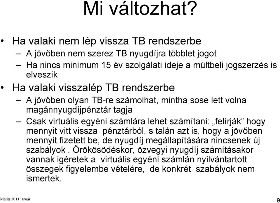 valaki visszalép TB rendszerbe Ajö jövőben olyan TB-re számolhat, mintha sose lett volna magánnyugdíjpénztár tagja Csak virtuális egyéni számlára lehet számítani:
