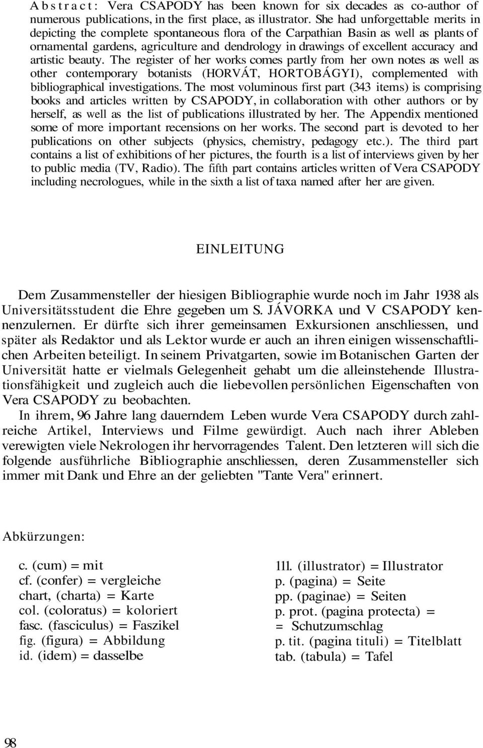 and artistic beauty. The register of her works comes partly from her own notes as well as other contemporary botanists (HORVÁT, HORTOBÁGYI), complemented with bibliographical investigations.