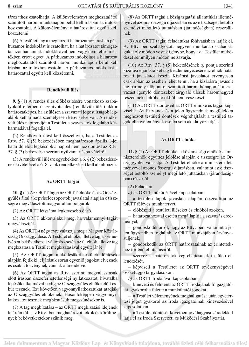 (6) A testületi tag a meghozott határozathoz írásban párhuzamos indokolást is csatolhat, ha a határozatot támogatta, azonban annak indoklásával nem vagy nem teljes mértékben értett egyet.