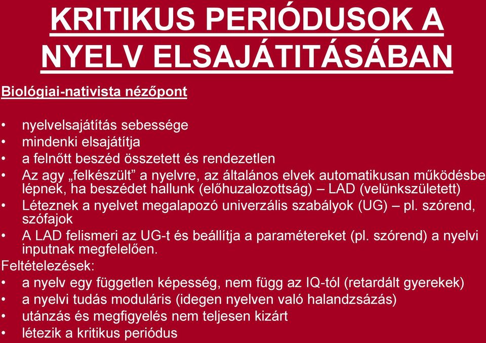univerzális szabályok (UG) pl. szórend, szófajok A LAD felismeri az UG-t és beállítja a paramétereket (pl. szórend) a nyelvi inputnak megfelelően.