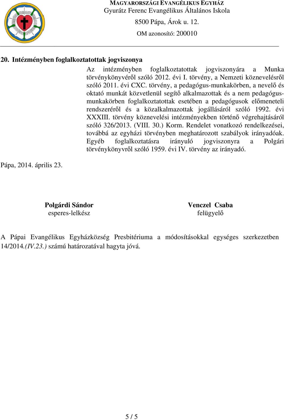 közalkalmazottak jogállásáról szóló 1992. évi XXXIII. törvény köznevelési intézményekben történ végrehajtásáról szóló 326/2013. (VIII. 30.) Korm.