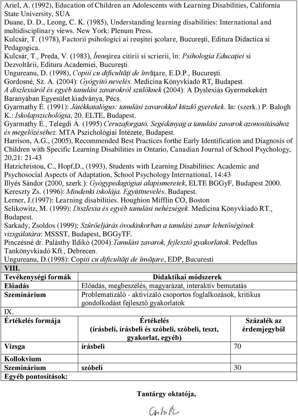 (978), Factorii psihologici ai reuşitei şcolare, Bucureşti, Editura Didactica si Pedagogica. Kulcsár, T., Preda, V.