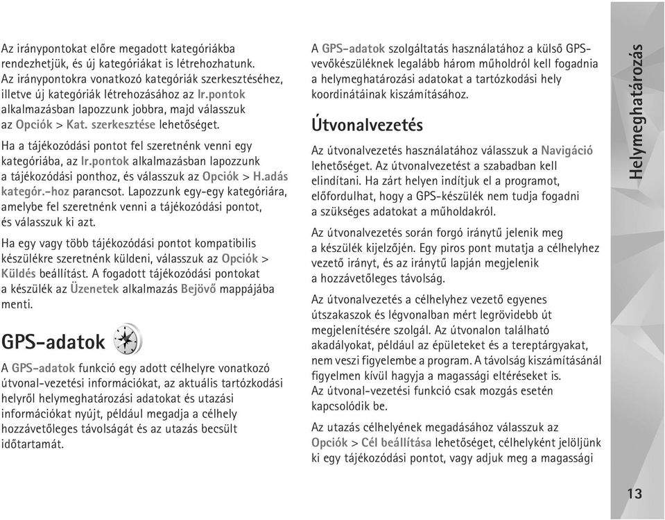 pontok alkalmazásban lapozzunk a tájékozódási ponthoz, és válasszuk az Opciók > H.adás kategór.-hoz parancsot.