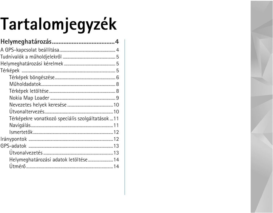 .. 8 Nokia Map Loader... 9 Nevezetes helyek keresése...10 Útvonaltervezés.