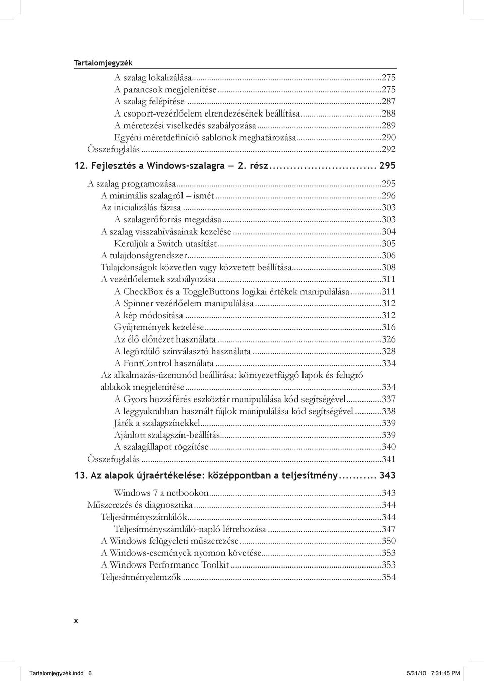 ..296 Az inicializálás fázisa...303 A szalagerőforrás megadása...303 A szalag visszahívásainak kezelése...304 Kerüljük a Switch utasítást...305 A tulajdonságrendszer.