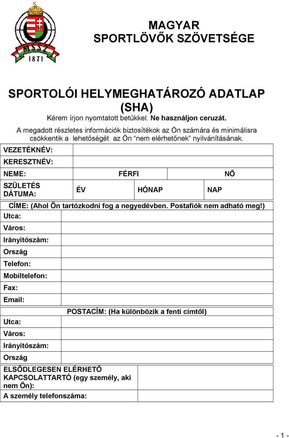 VEZETÉKNÉV: KERESZTNÉV: NEME: FÉRFI NŐ SZÜLETÉS ÉV HÓNAP NAP DÁTUMA: CÍME: (Ahol Ön tartózkodni fog a negyedévben.