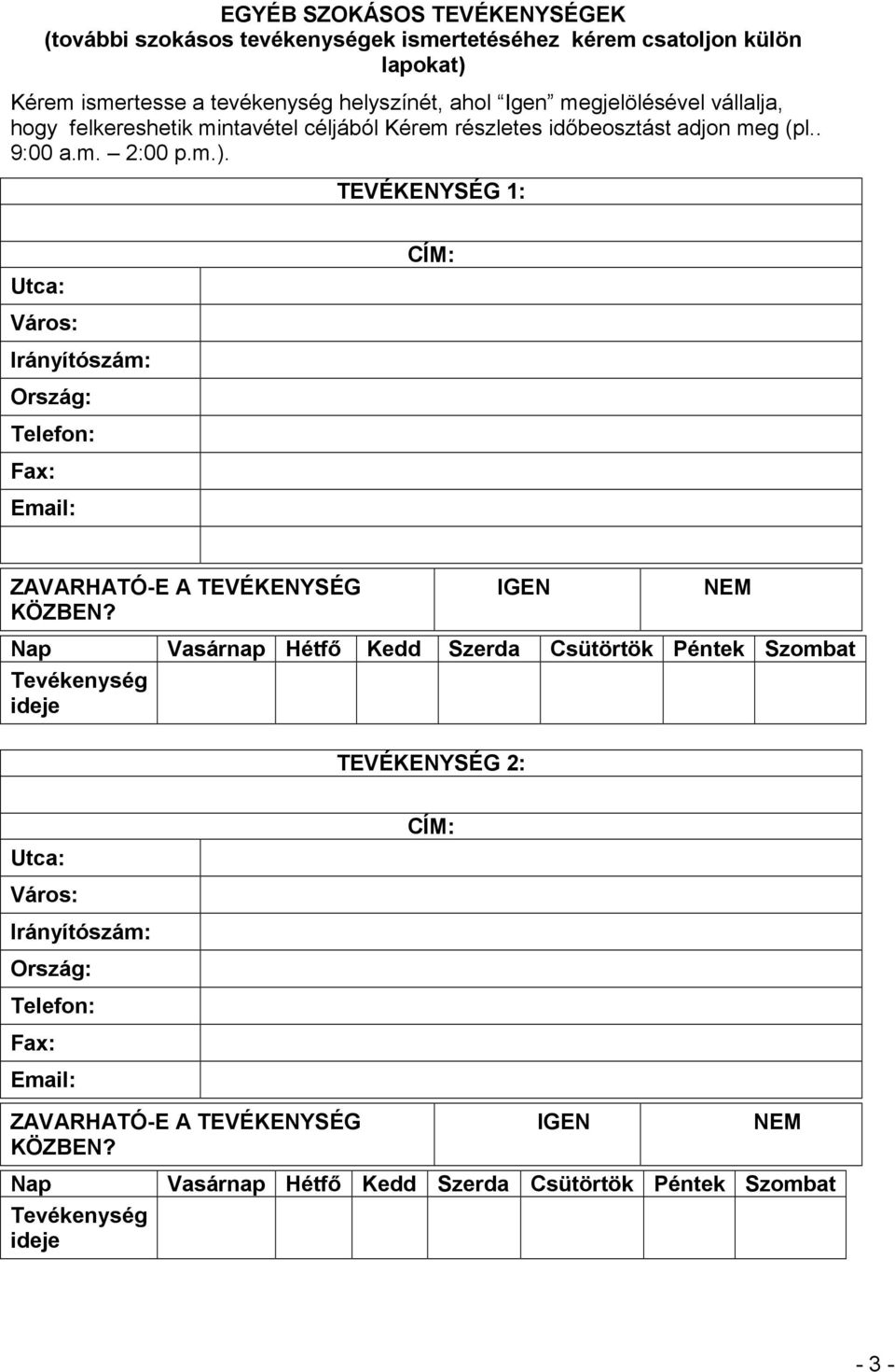 Kérem részletes időbeosztást adjon meg (pl.. 9:00 a.m. 2:00 p.m.).
