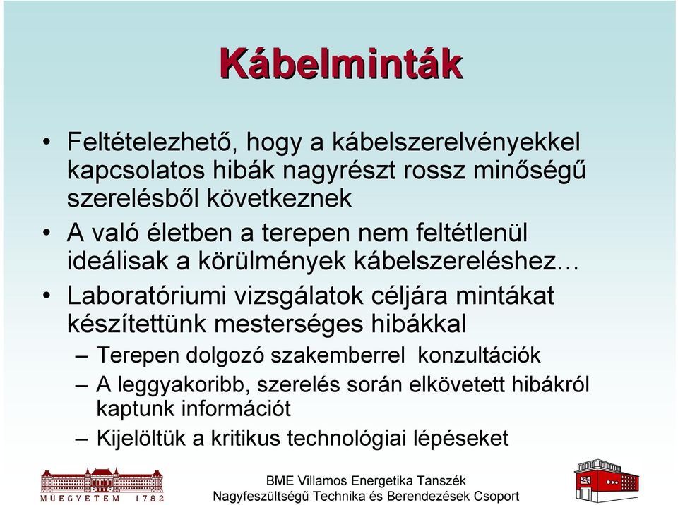 Laboratóriumi vizsgálatok céljára mintákat készítettünk mesterséges hibákkal Terepen dolgozó szakemberrel