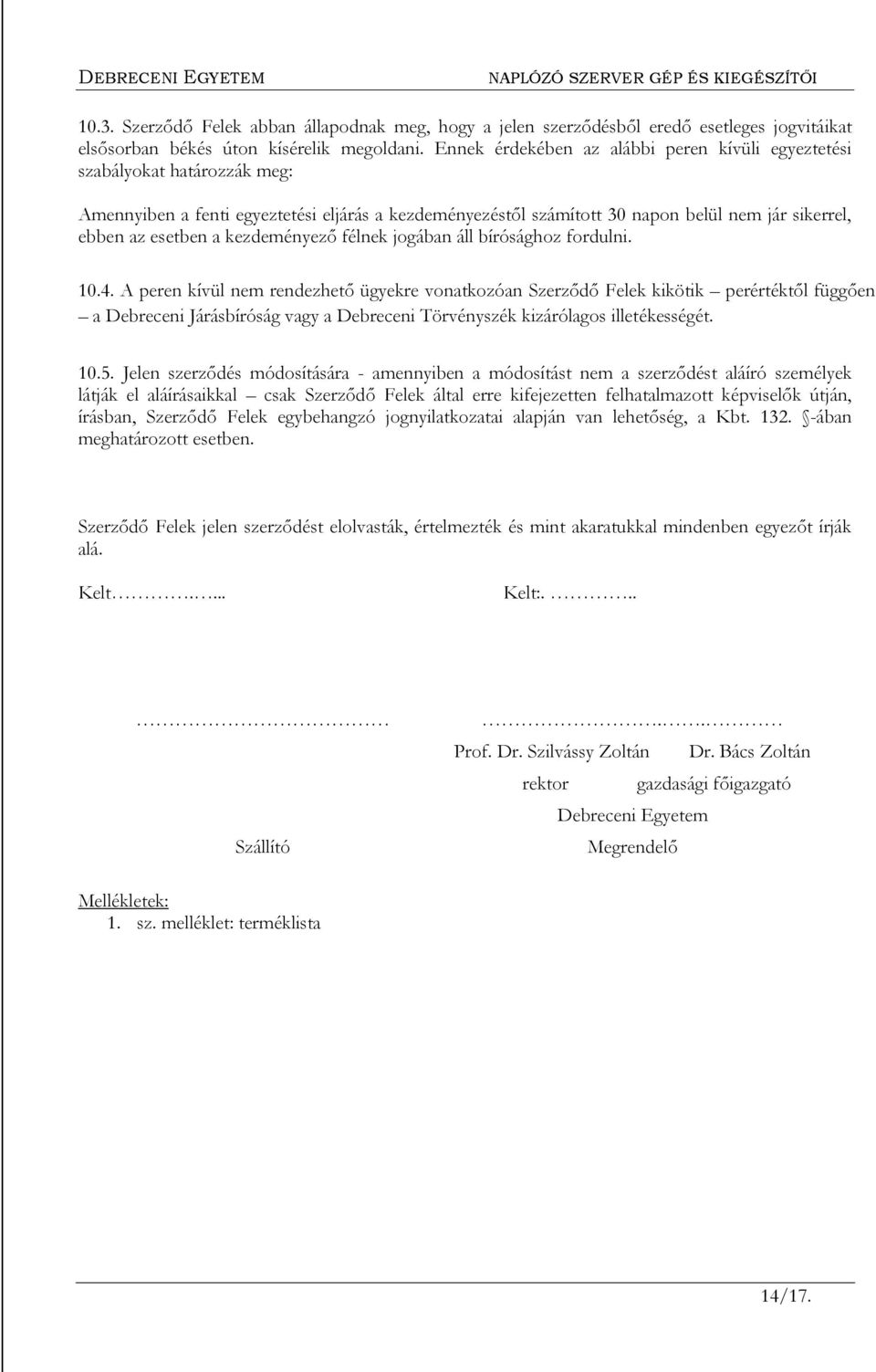kezdeményező félnek jogában áll bírósághoz fordulni. 10.4.