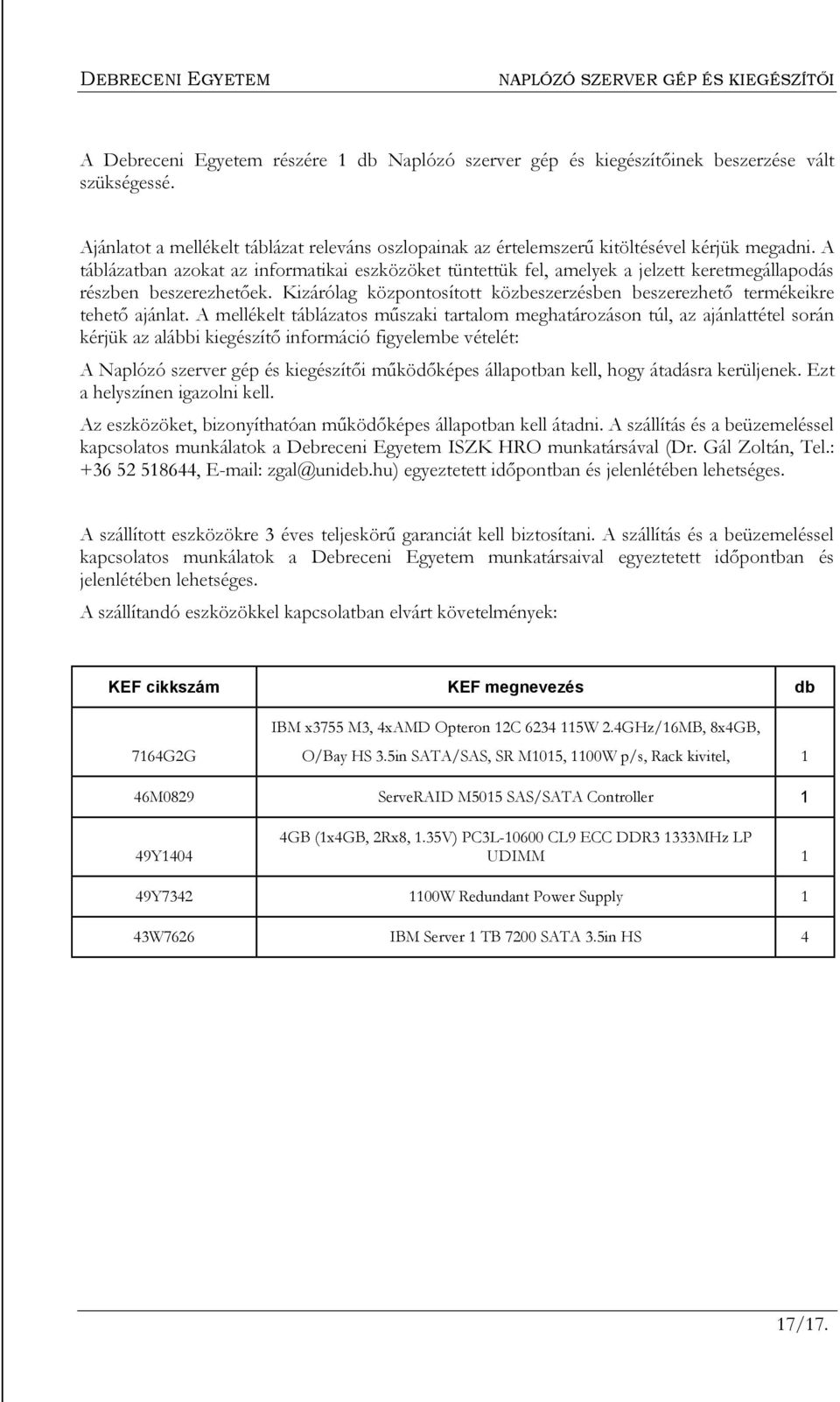 Kizárólag központosított közbeszerzésben beszerezhető termékeikre tehető ajánlat.