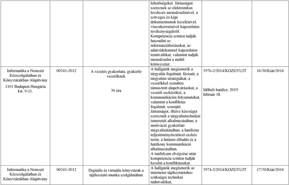 Kompetencia szinten tudják használni az információforrásokat, az adatvédelemmel kapcsolatos tennivalókat, valamint tudják menedzselni a mobil környezetet.