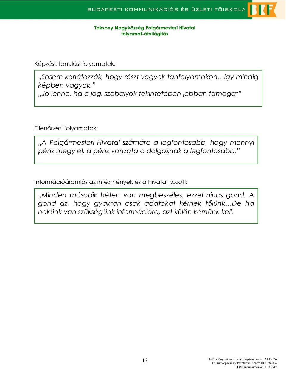 mennyi pénz megy el, a pénz vnzata a dlgknak a legfntsabb.