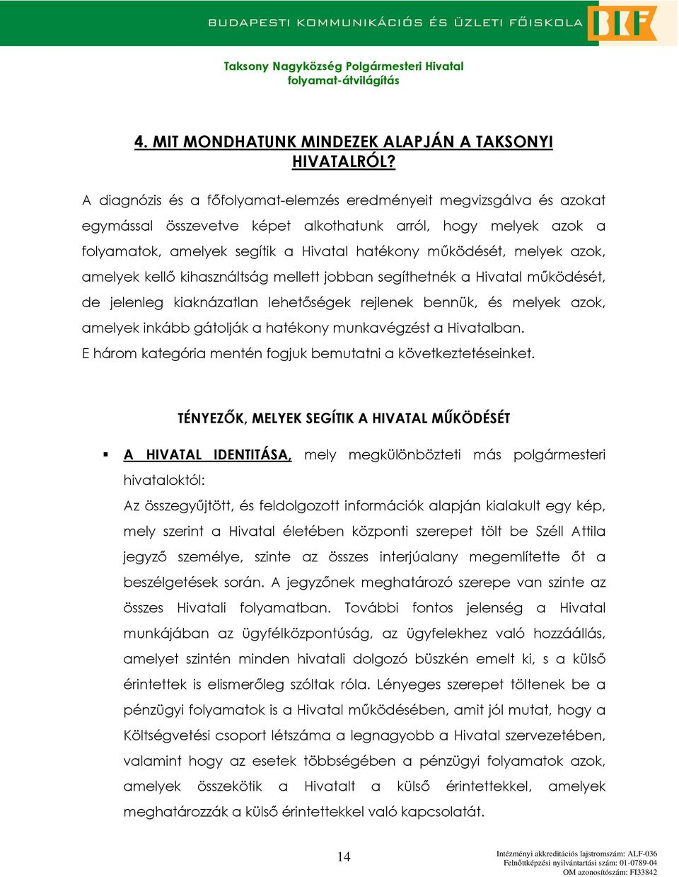 amelyek kellı kihasználtság mellett jbban segíthetnék a Hivatal mőködését, de jelenleg kiaknázatlan lehetıségek rejlenek bennük, és melyek azk, amelyek inkább gátlják a hatékny munkavégzést a