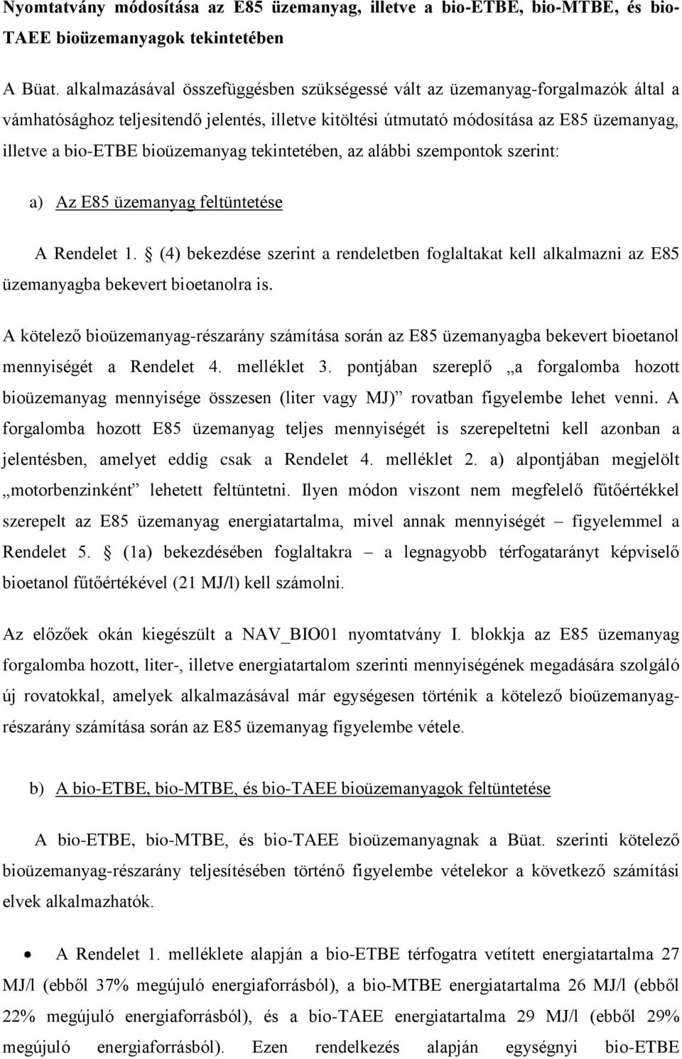 bioüzemanyag tekintetében, az alábbi szempontok szerint: a) Az E85 üzemanyag feltüntetése A Rendelet 1.