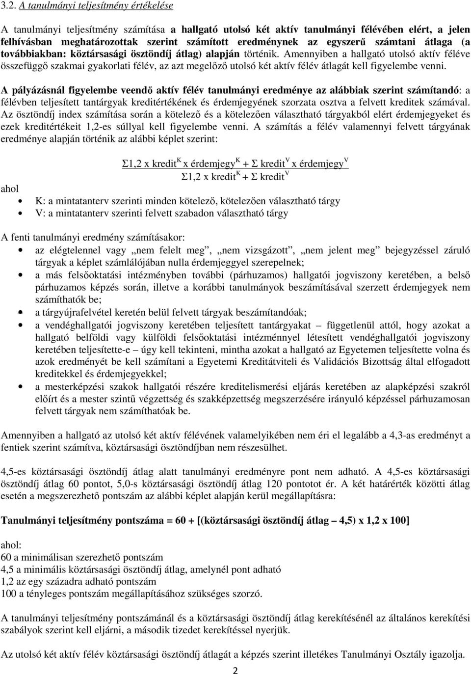 Amennyiben a hallgató utolsó aktív féléve összefüggő szakmai gyakorlati félév, az azt megelőző utolsó két aktív félév átlagát kell figyelembe venni.