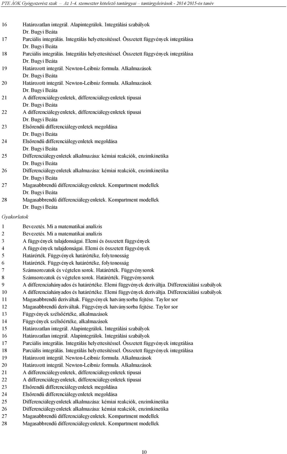 Newton-Leibniz formula. Alkalmazások Dr. Bugyi Beáta 20 Határozott integrál. Newton-Leibniz formula. Alkalmazások Dr. Bugyi Beáta 21 A differenciálegyenletek, differenciálegyenletek típusai Dr.