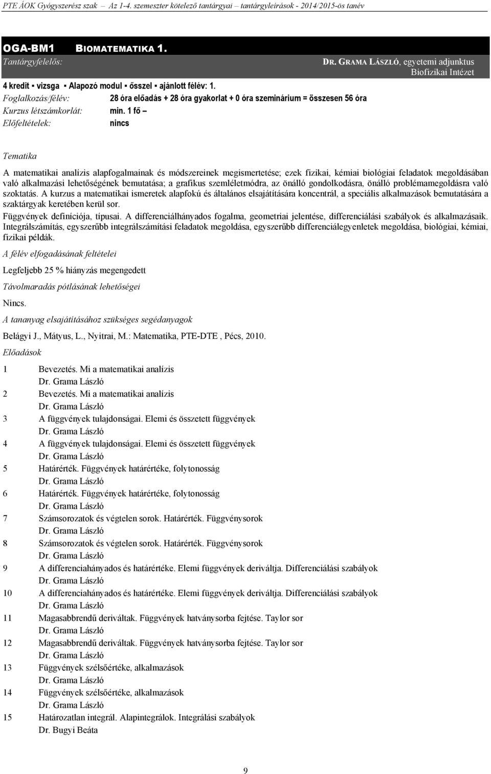 GRAMA LÁSZLÓ, egyetemi adjunktus Biofizikai Intézet Tematika A matematikai analízis alapfogalmainak és módszereinek megismertetése; ezek fizikai, kémiai biológiai feladatok megoldásában való