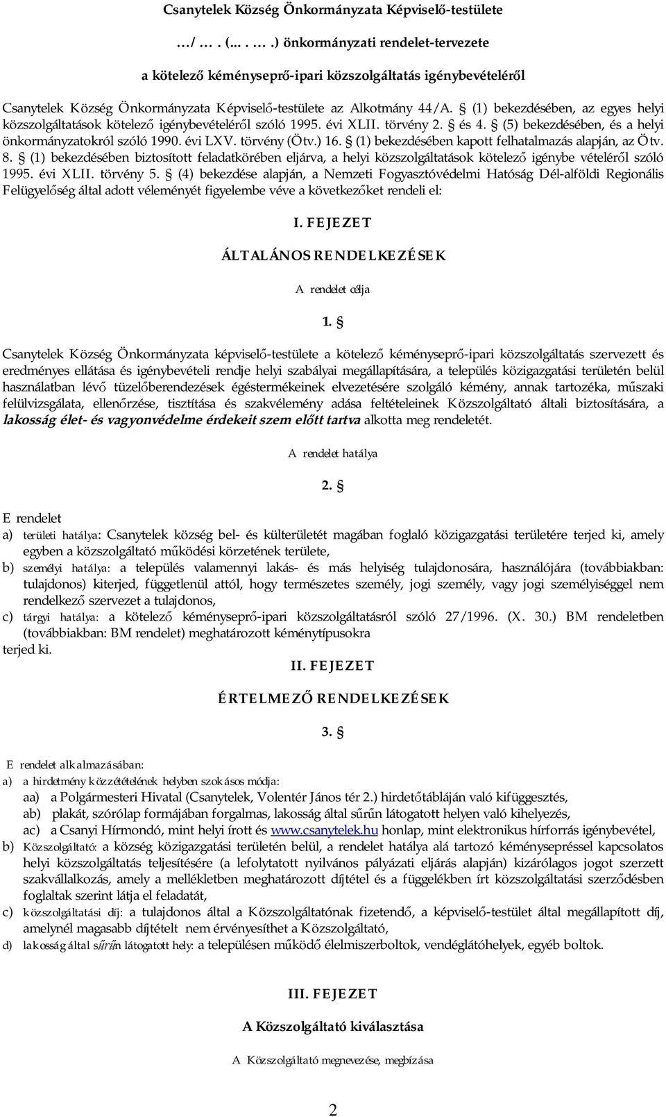 (1) bekezdésében, az egyes helyi közszolgáltatások kötelez igénybevételér l szóló 1995. évi XLII. törvény 2. és 4. (5) bekezdésében, és a helyi önkormányzatokról szóló 1990. évi LXV. törvény (Ötv.