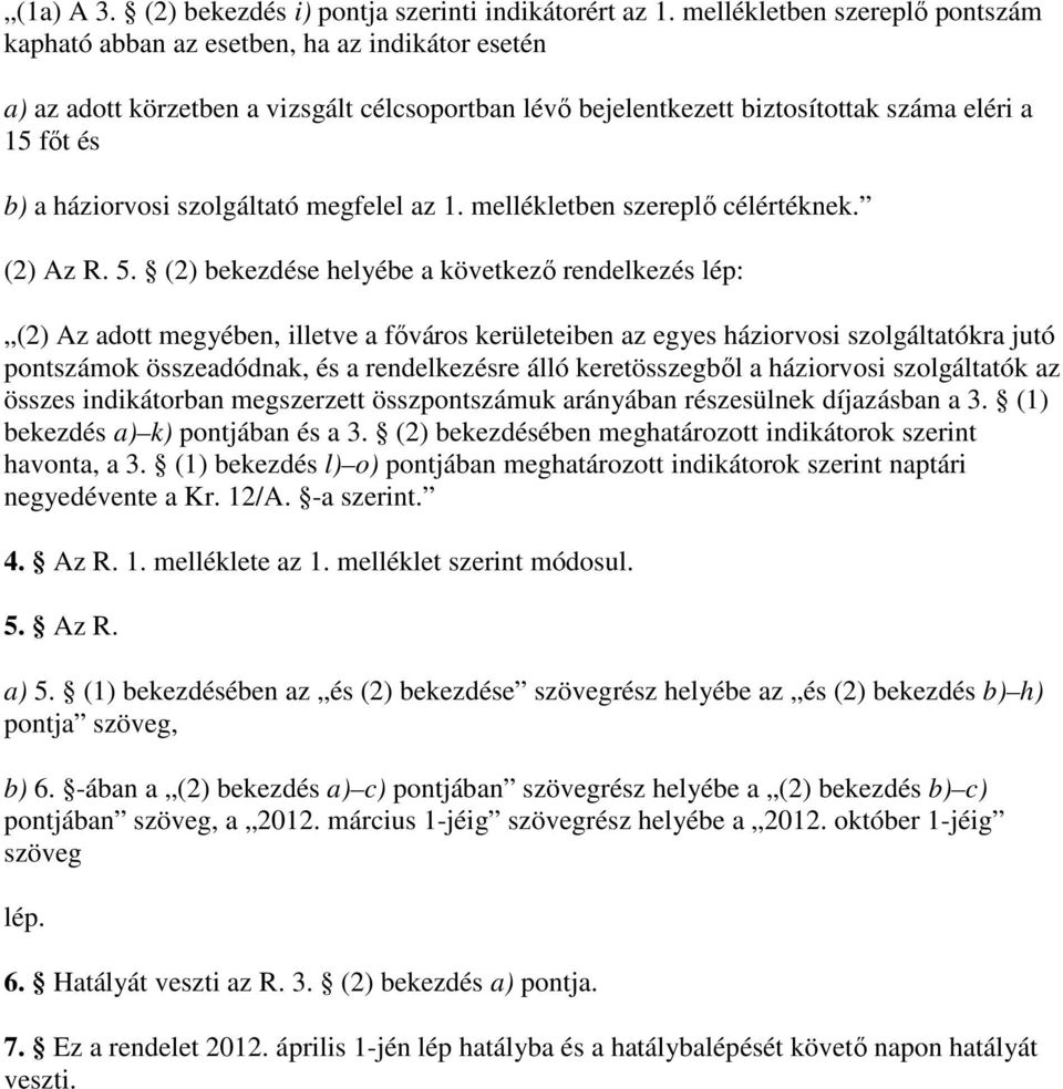 háziorvosi szolgáltató megfelel az 1. mellékletben szereplı célértéknek. (2) Az R. 5.