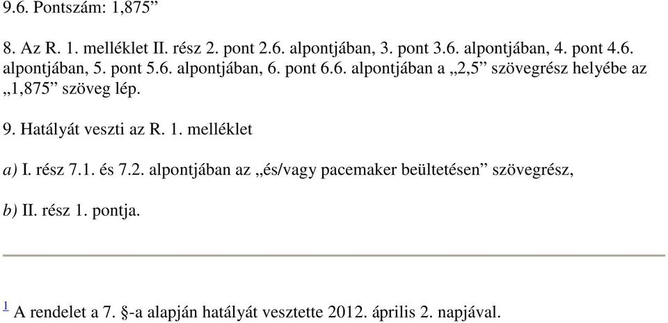 9. Hatályát veszti az R. 1. melléklet a) I. rész 7.1. és 7.2.