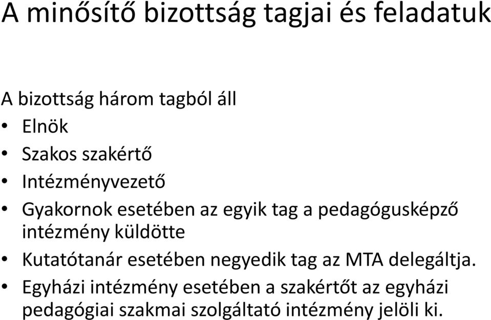 intézmény küldötte Kutatótanár esetében negyedik tag az MTA delegáltja.