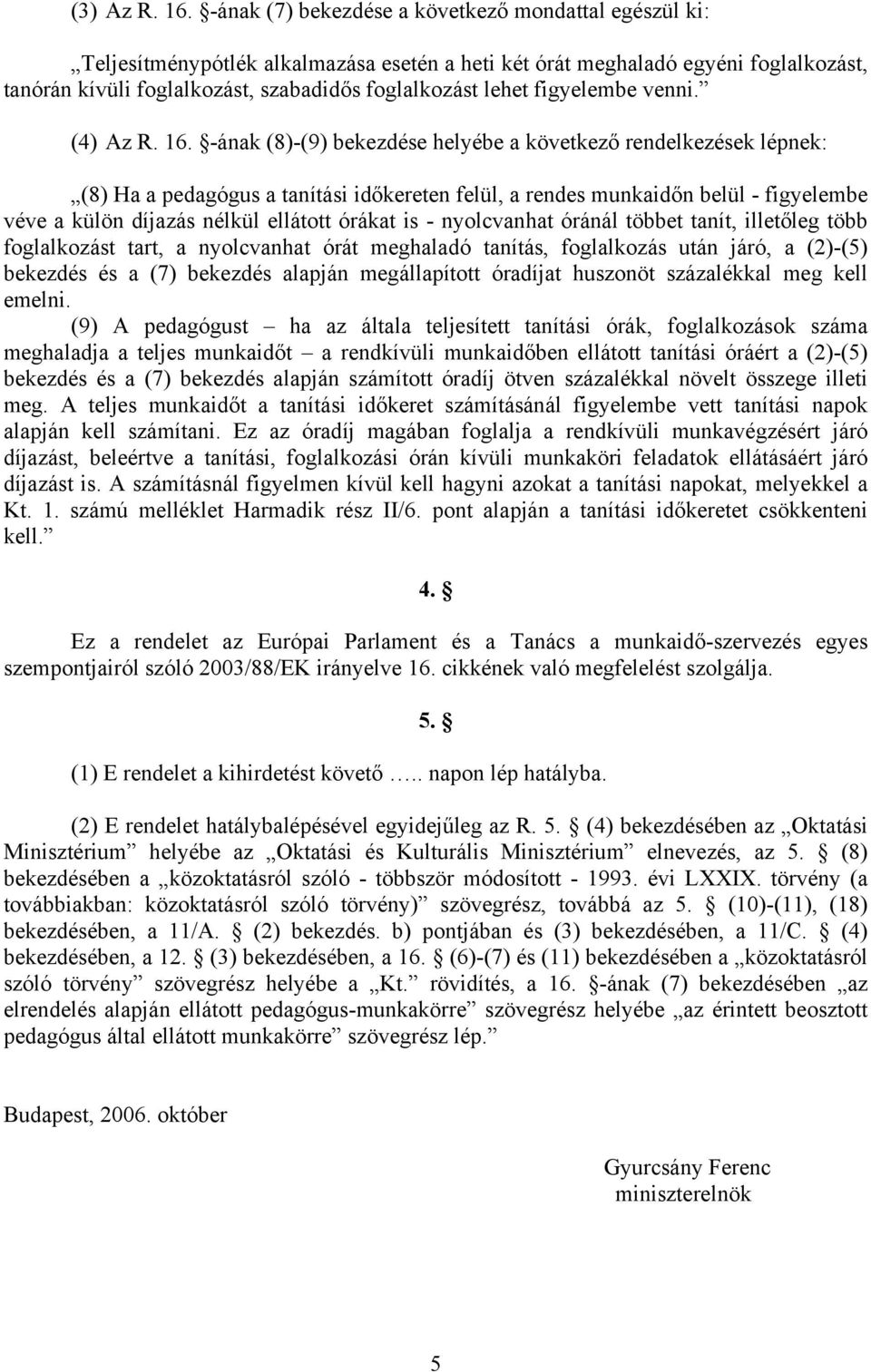 figyelembe venni. (4) Az R. 16.