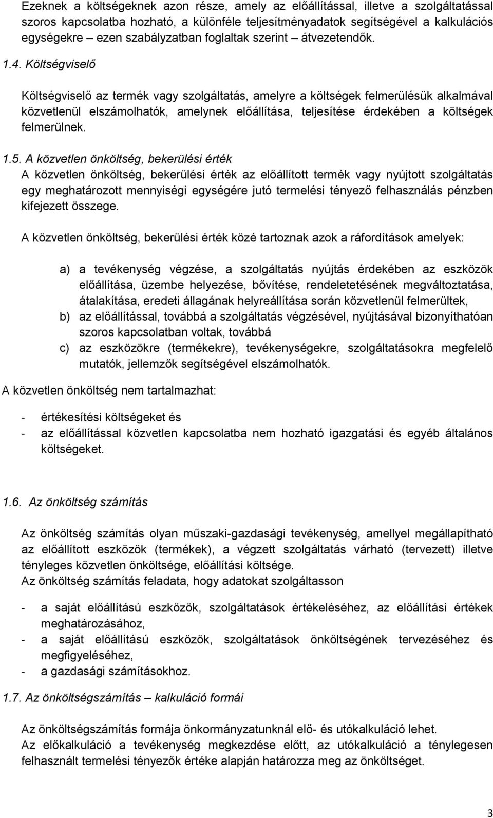 Költségviselő Költségviselő az termék vagy szolgáltatás, amelyre a költségek felmerülésük alkalmával közvetlenül elszámolhatók, amelynek előállítása, teljesítése érdekében a költségek felmerülnek. 1.