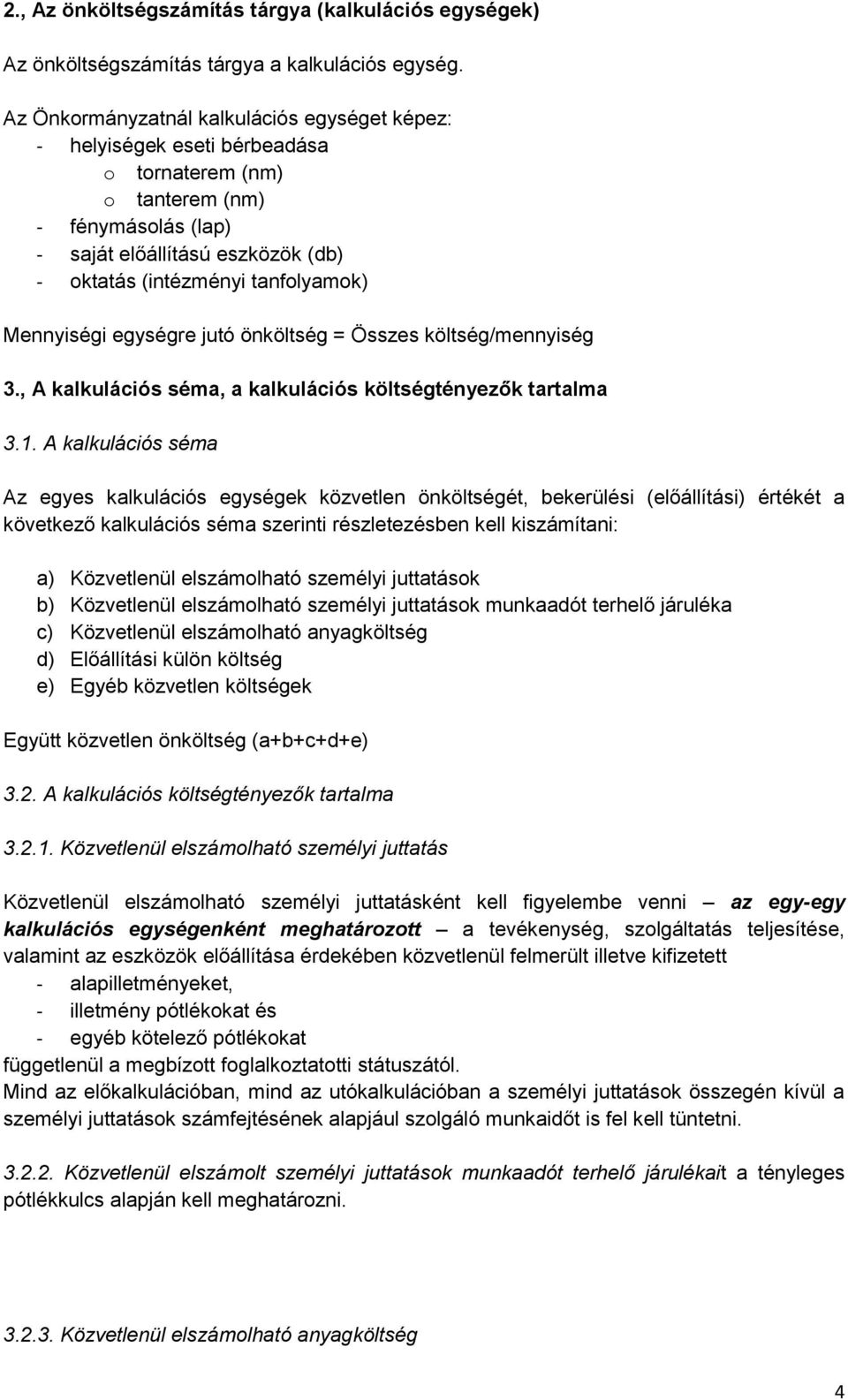 Mennyiségi egységre jutó önköltség = Összes költség/mennyiség 3., A kalkulációs séma, a kalkulációs költségtényezők tartalma 3.1.