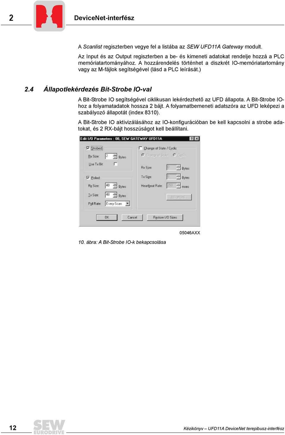 A hozzárendelés történhet a diszkrét IO-memóriatartomány vagy az M-fájlok segítségével (lásd a PLC leírását.) 2.