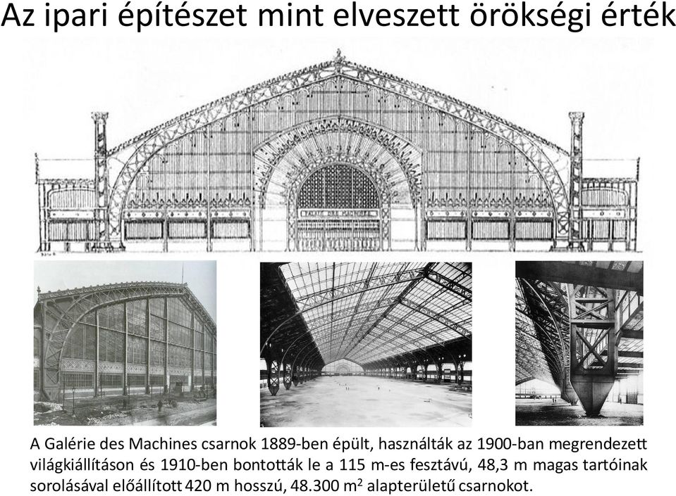 világkiállításon és 1910-ben bontották le a 115 m-es fesztávú, 48,3 m