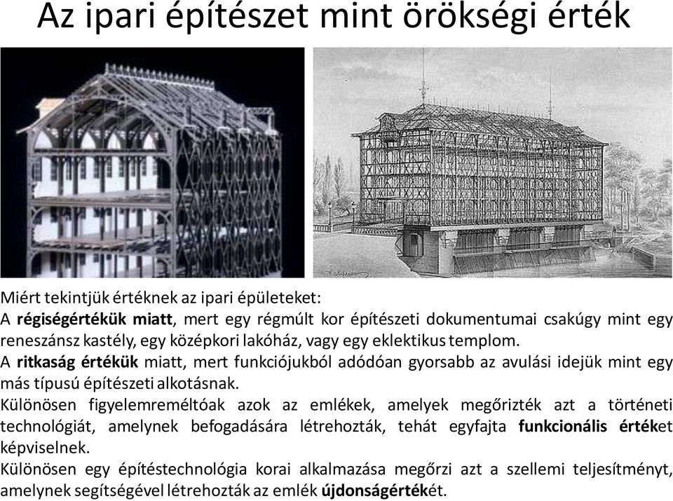 A ritkaság értékük miatt, mert funkciójukból adódóan gyorsabb az avulási idejük mint egy más típusú építészeti alkotásnak.