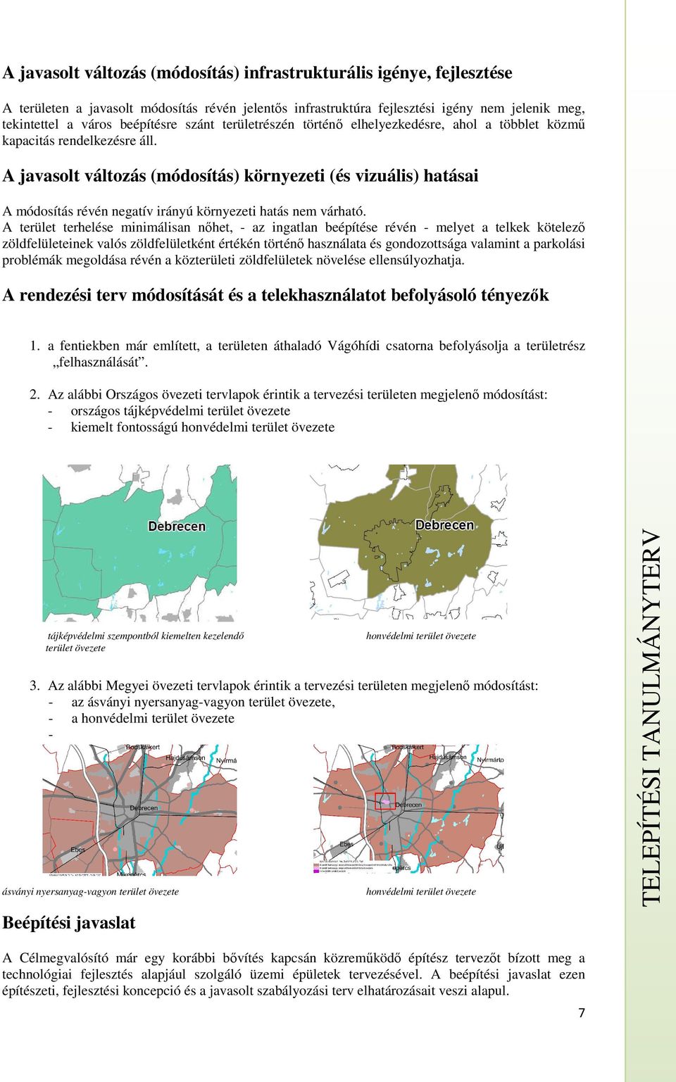 A javasolt változás (módosítás) környezeti (és vizuális) hatásai A módosítás révén negatív irányú környezeti hatás nem várható.