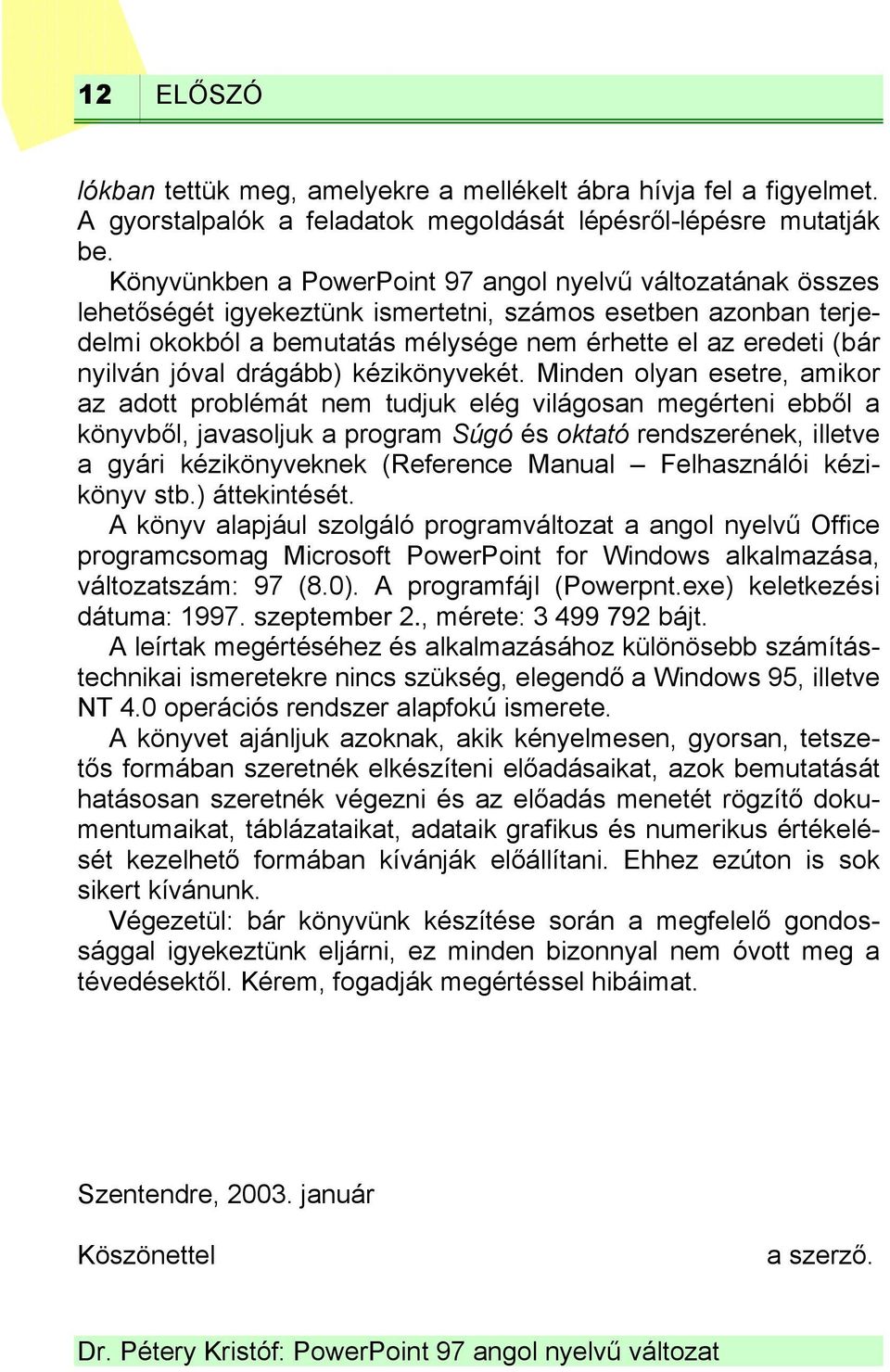 jóval drágább) kézikönyvekét.
