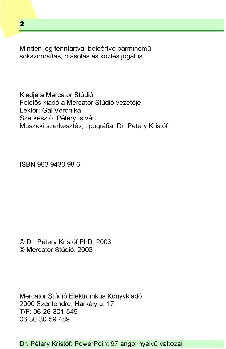 István Műszaki szerkesztés, tipográfia: Dr. Pétery Kristóf ISBN 963 9430 98 6 Dr.