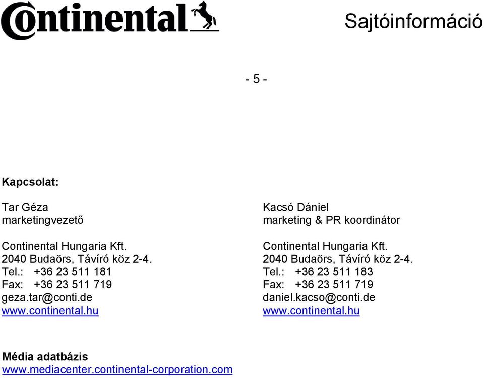 hu Kacsó Dániel marketing & PR koordinátor Continental Hungaria Kft. 2040 Budaörs, Távíró köz 2-4. Tel.