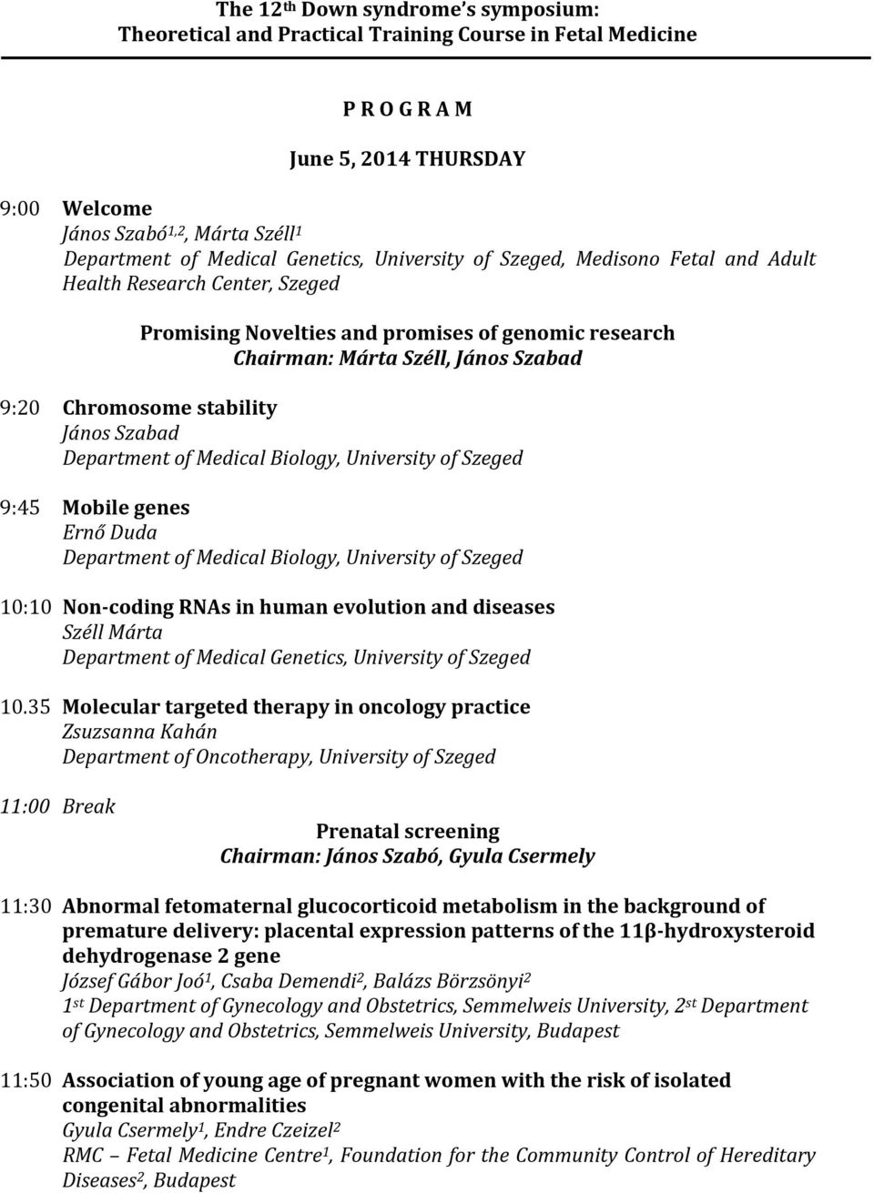 of Medical Biology, University of Szeged 10:10 Non-coding RNAs in human evolution and diseases Széll Márta 10.