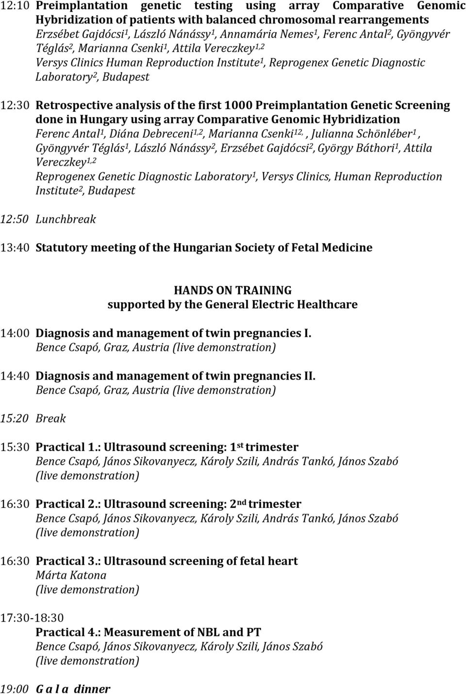 analysis of the first 1000 Preimplantation Genetic Screening done in Hungary using array Comparative Genomic Hybridization Ferenc Antal 1, Diána Debreceni 1,2, Marianna Csenki 12,, Julianna