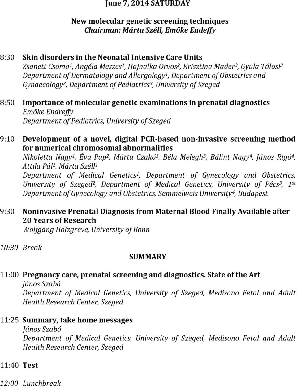 Importance of molecular genetic examinations in prenatal diagnostics Emőke Endreffy Department of Pediatrics, University of Szeged 9:10 Development of a novel, digital PCR-based non-invasive
