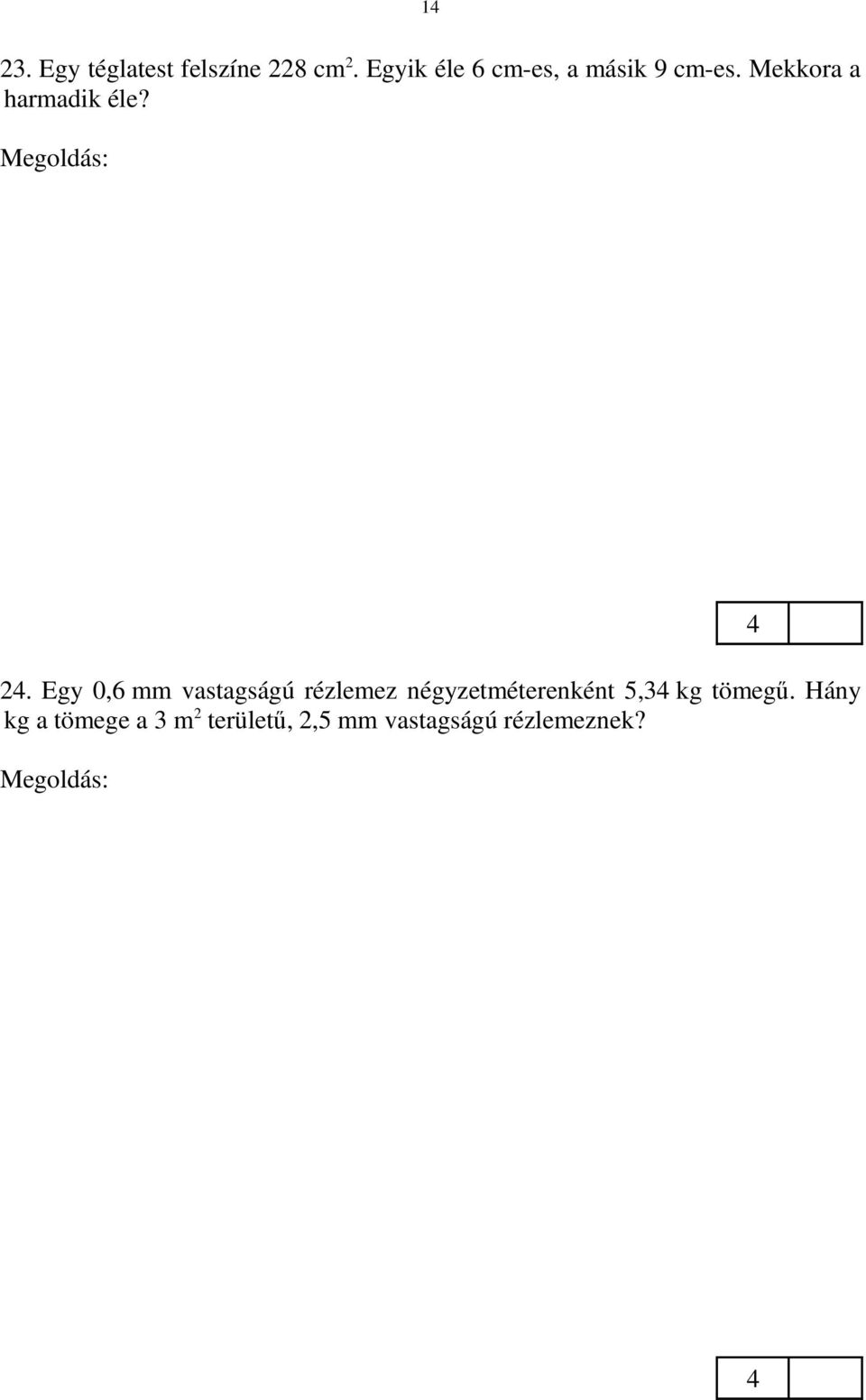 hosszú. 2. Egy 0,6 mm vastagságú rézlemez négyzetméterenként 5,3 kg tömegű.