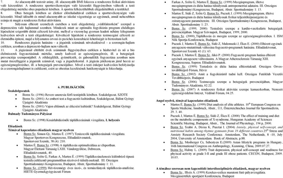 Obes betegek körében az életkor előrehaladtával csökken a sporttevékenységre való készenlét.