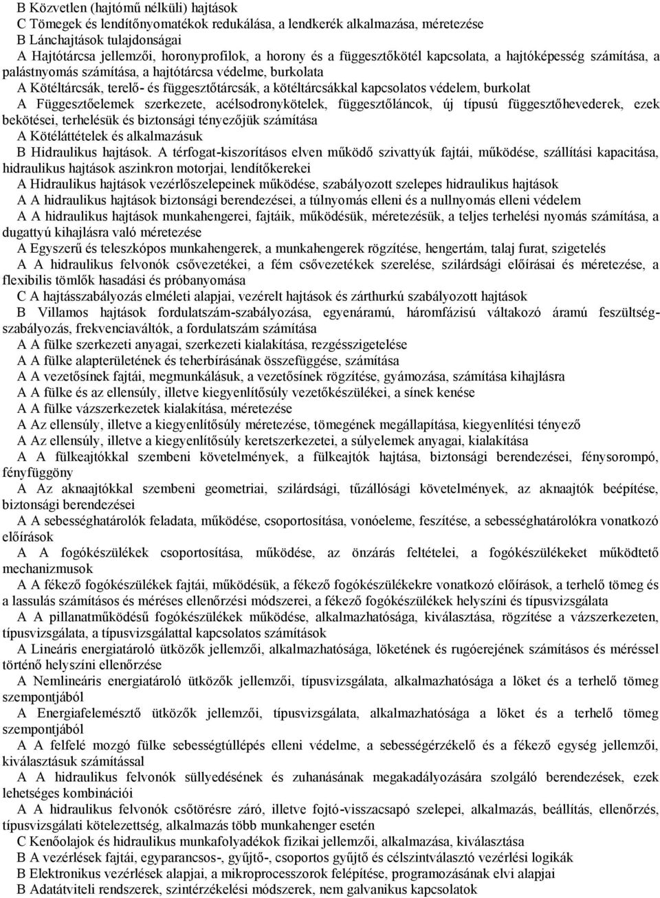 burkolat A Függesztőelemek szerkezete, acélsodronykötelek, függesztőláncok, új típusú függesztőhevederek, ezek bekötései, terhelésük és biztonsági tényezőjük számítása A Kötéláttételek és