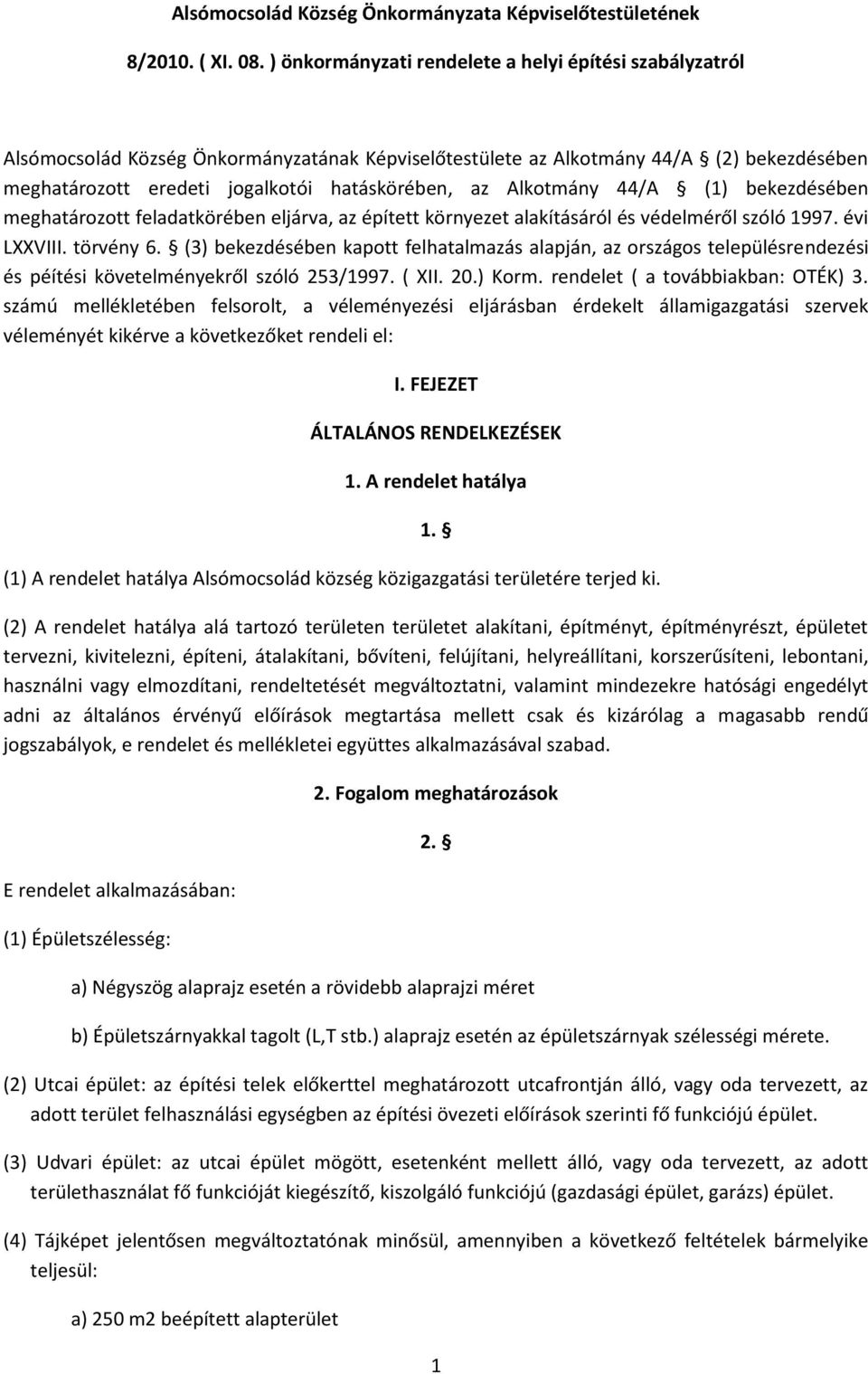 Alkotmány 44/A (1) bekezdésében meghatározott feladatkörében eljárva, az épített környezet alakításáról és védelméről szóló 1997. évi LXXVIII. törvény 6.