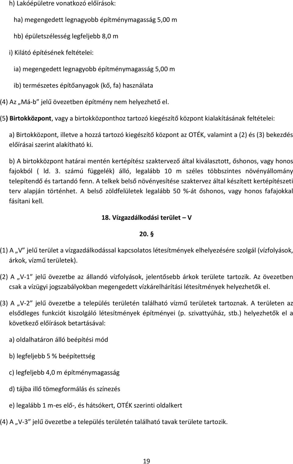 (5) Birtokközpont, vagy a birtokközponthoz tartozó kiegészítő központ kialakításának feltételei: a) Birtokközpont, illetve a hozzá tartozó kiegészítő központ az OTÉK, valamint a (2) és (3) bekezdés