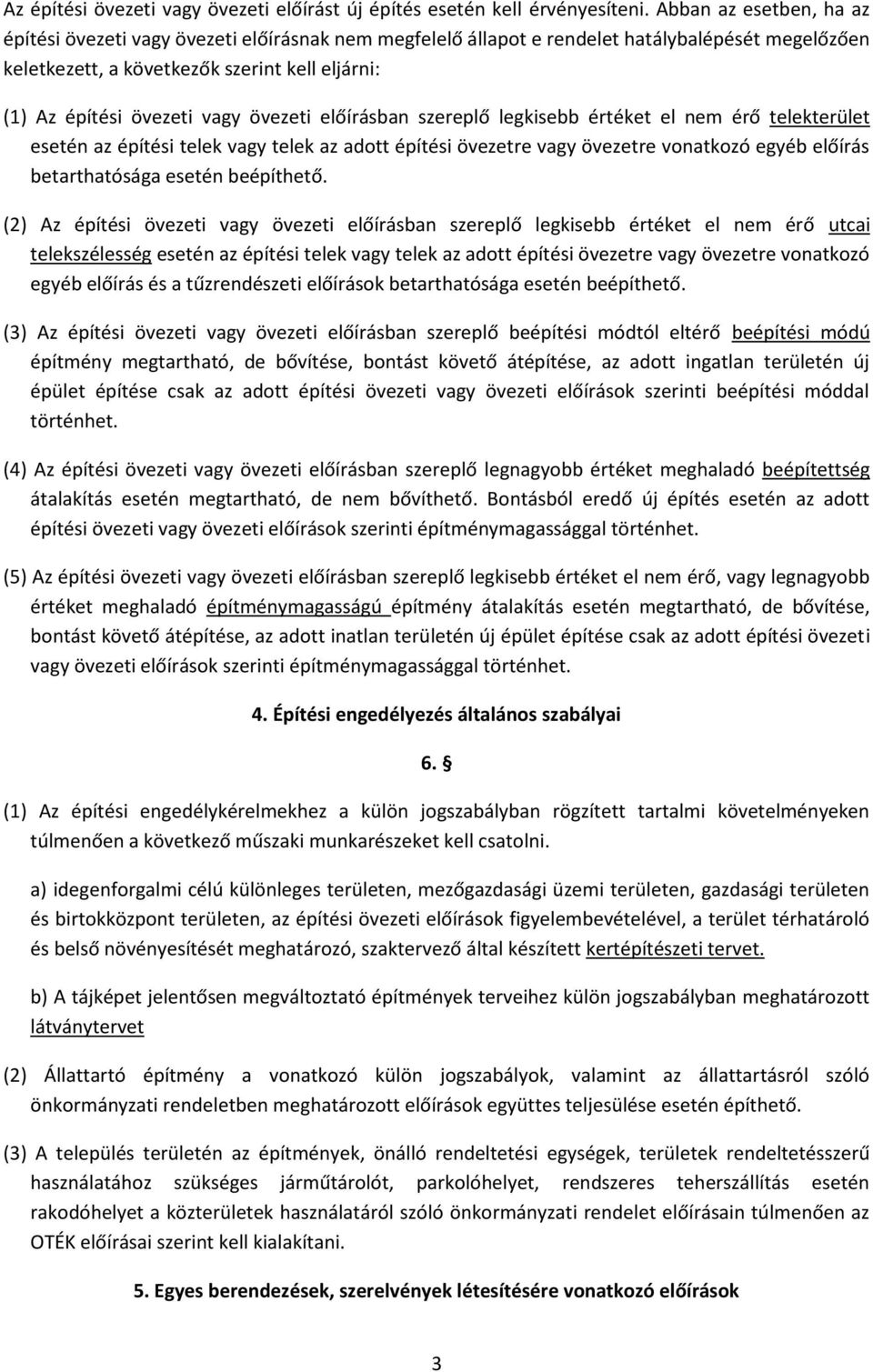 övezeti előírásban szereplő legkisebb értéket el nem érő telekterület esetén az építési telek vagy telek az adott építési övezetre vagy övezetre vonatkozó egyéb előírás betarthatósága esetén