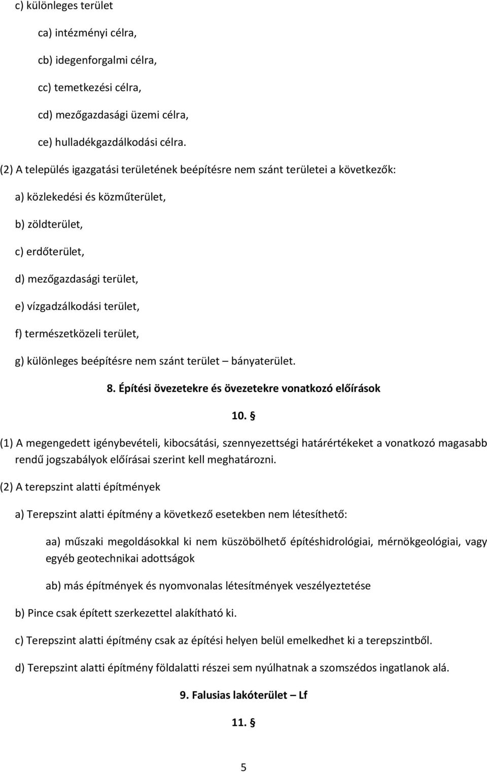 terület, f) természetközeli terület, g) különleges beépítésre nem szánt terület bányaterület. 8. Építési övezetekre és övezetekre vonatkozó előírások 10.