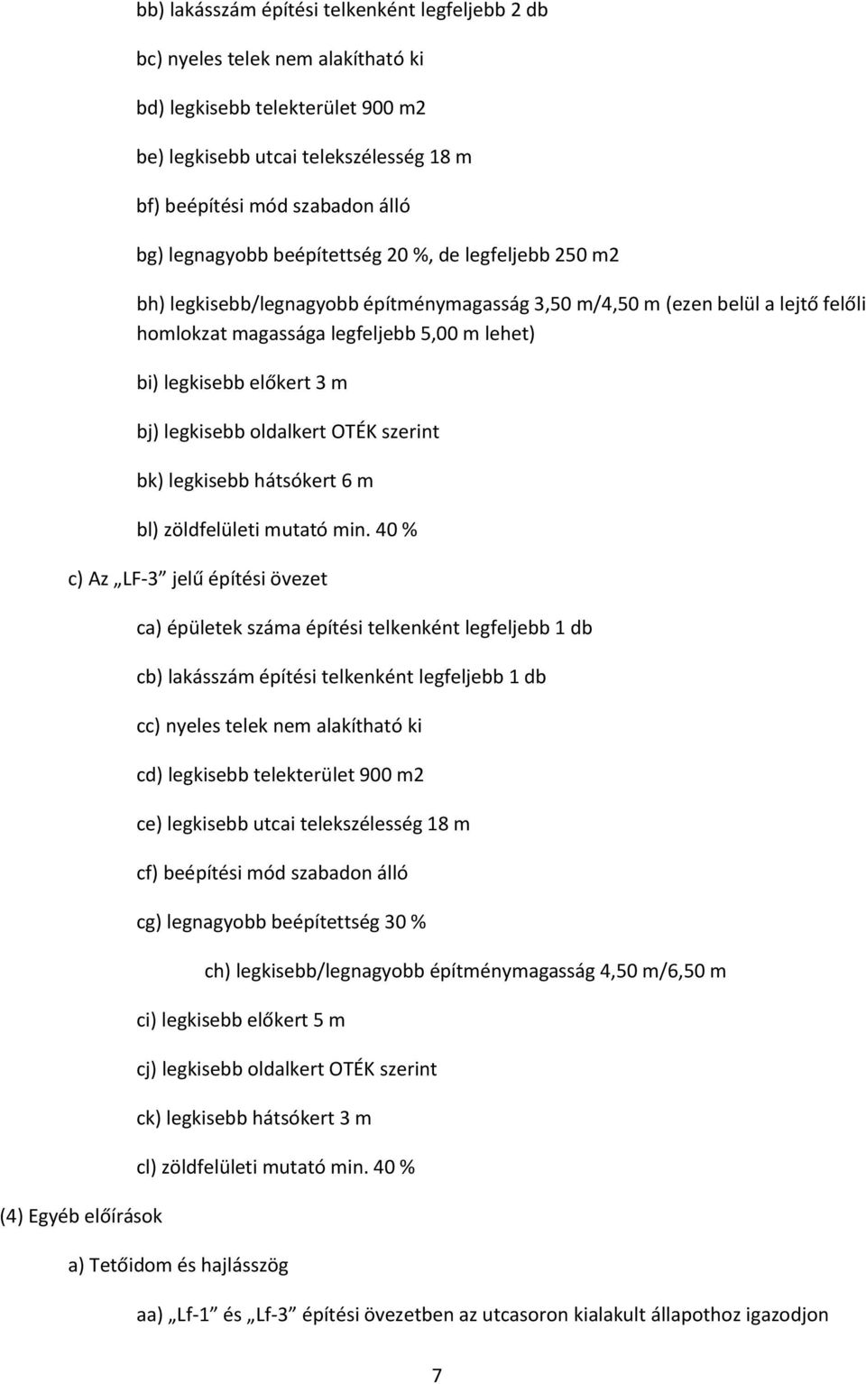 előkert 3 m bj) legkisebb oldalkert OTÉK szerint bk) legkisebb hátsókert 6 m bl) zöldfelületi mutató min.