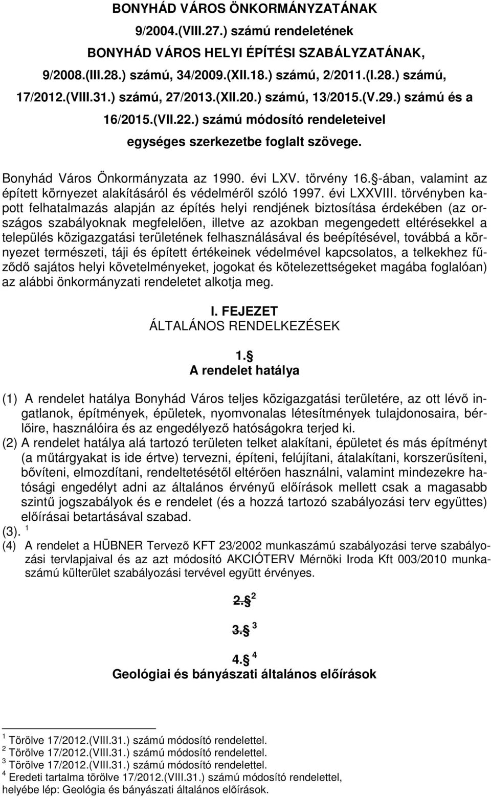 törvény 16. -ában, valamint az épített környezet alakításáról és védelméről szóló 1997. évi LXXVIII.